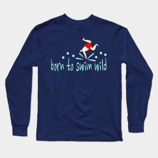 Funny Wild Swimmer "Born to Swim Wild" Long Sleeve T-Shirt